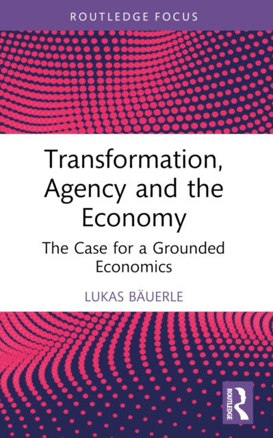 Book cover of: Transformation, Agency and the Economy. By: Lukas Bäuerle
