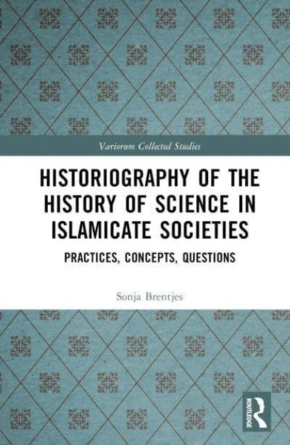 Book cover of: Historiography of the History of Science in Islamicate Societies. By: Sonja Brentjes