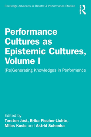 Performance Cultures as Epistemic Cultures, Volume I