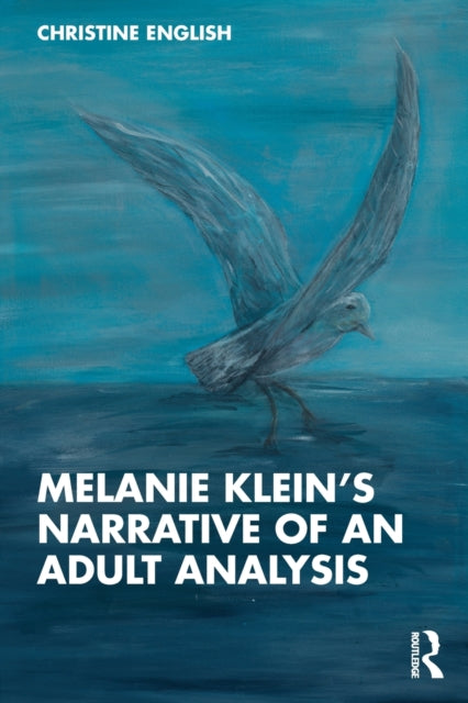 Book cover of: Melanie Klein’s Narrative of an Adult Analysis. By: Christine English