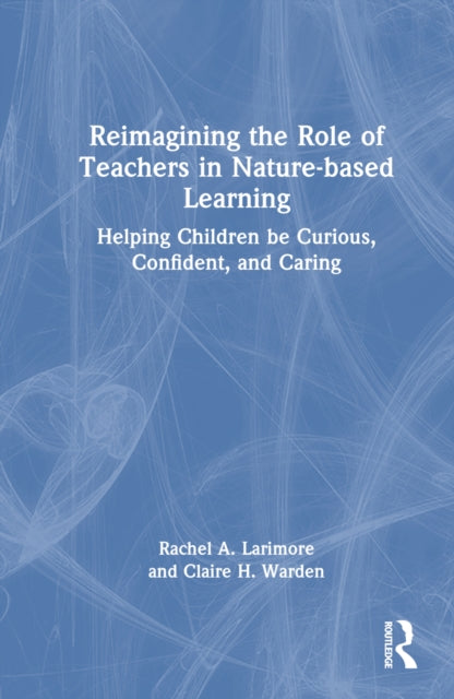 Book cover of: Reimagining the Role of Teachers in Nature-based Learning