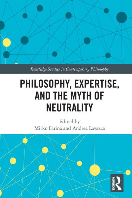 Book cover of: Philosophy, Expertise, and the Myth of Neutrality. By: Mirko Farina