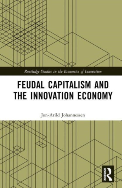 Book cover of: Feudal Capitalism and the Innovation Economy. By: Jon-Arild Johannessen