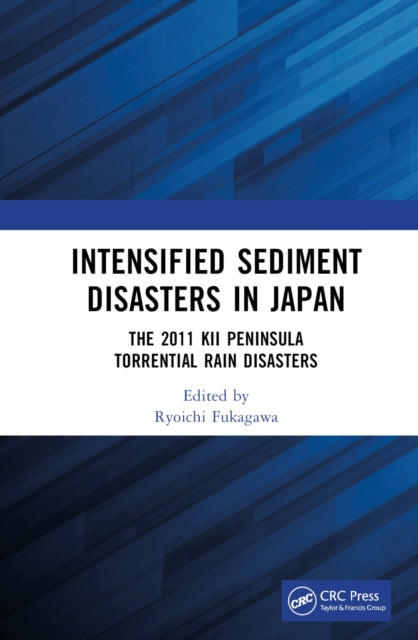 Book cover of: Intensified Sediment Disasters in Japan. By: Ryoichi Fukagawa
