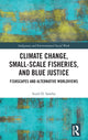 Book cover of: Climate Change, Small-Scale Fisheries, and Blue Justice. By: Sunil Santha