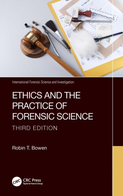 Book cover of: Ethics and the Practice of Forensic Science. By: Robin T. Bowen