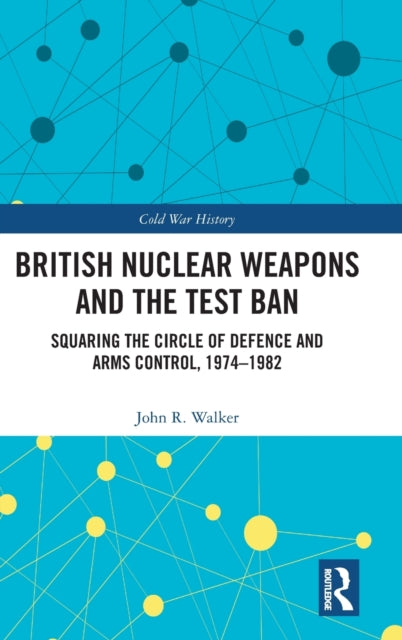 Book cover of: British Nuclear Weapons and the Test Ban. By: Walker, John R.