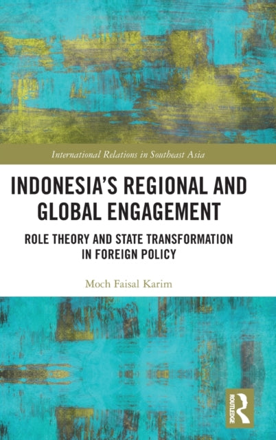 Book cover of: Indonesia’s Regional and Global Engagement. By: Moch Faisal Karim