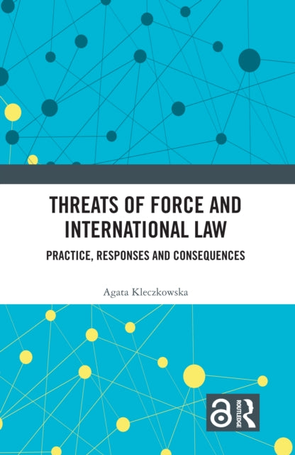Book cover of: Threats of Force and International Law. By: Agata Kleczkowska