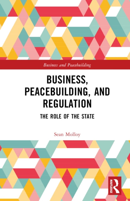 Book cover of: Business, Peacebuilding, and Regulation. By: Seán Molloy
