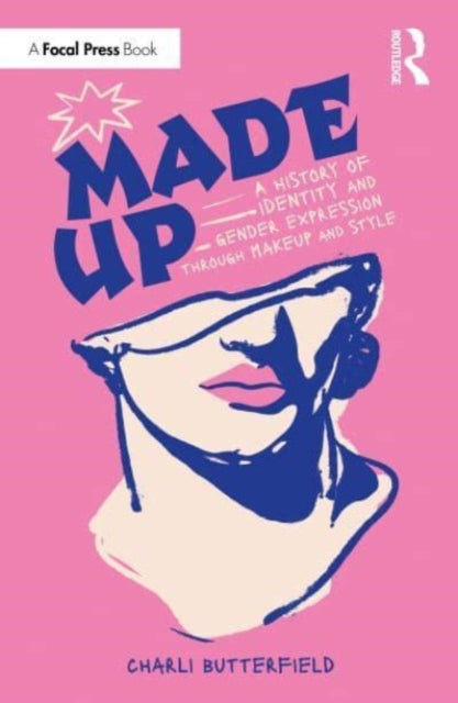 Book cover of: Made Up: A History of Identity and Gender Expression Through Makeup and Style. By: Charli Butterfield