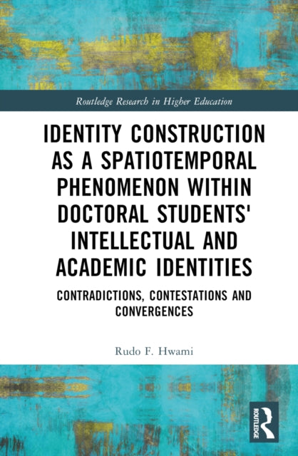 Book cover of: Identity Construction as a Spatiotemporal Phenomenon within Doctoral Students' Intellectual and Academic Identities
