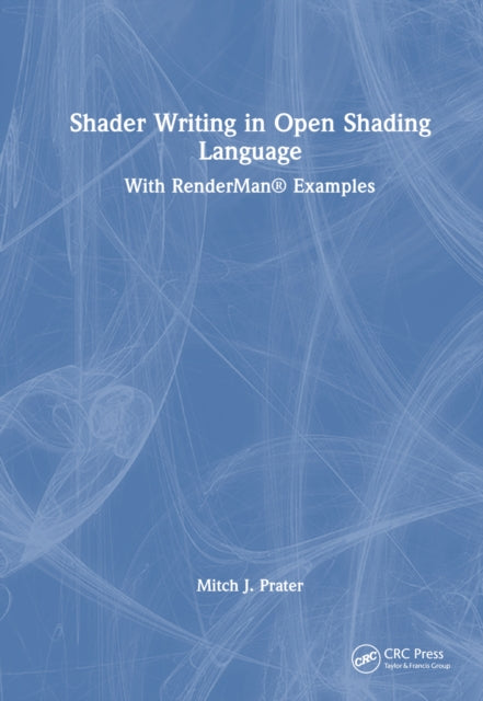 Book cover of: Shader Writing in Open Shading Language. By: Mitch J. Prater