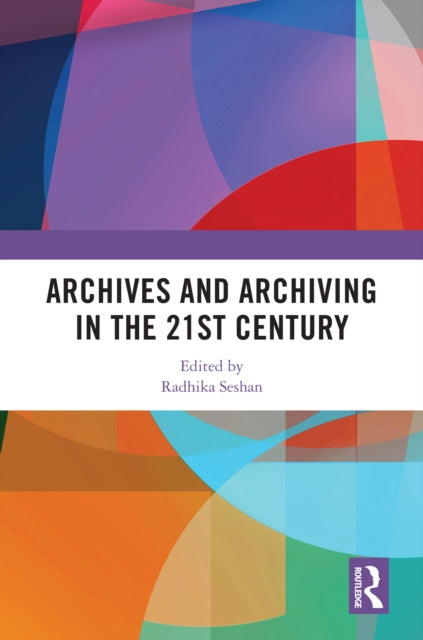 Book cover of: Archives and Archiving in the 21st Century. By: Radhika Seshan