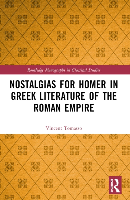 Book cover of: Nostalgias for Homer in Greek Literature of the Roman Empire. By: Vincent Tomasso