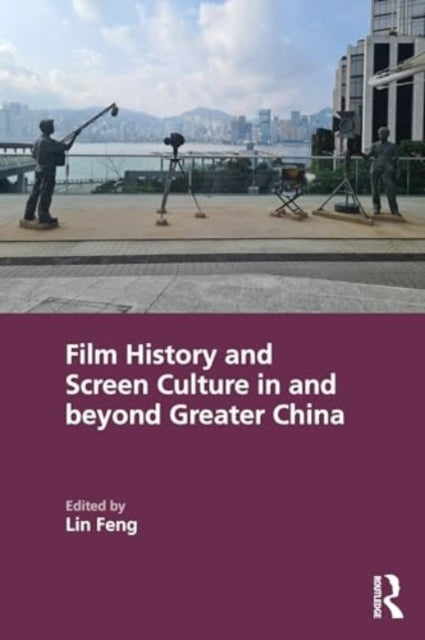 Book cover of: Film History and Screen Culture in and beyond Greater China