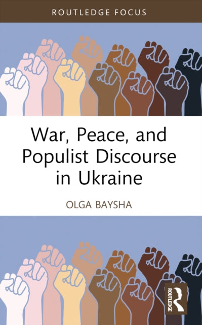 Book cover of: War, Peace, and Populist Discourse in Ukraine. By: Olga Baysha