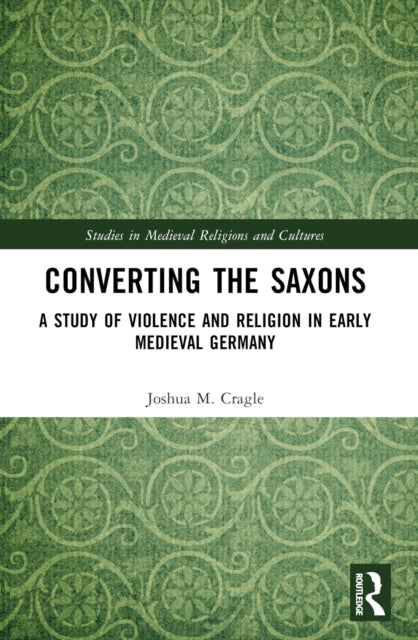 Book cover of: Converting the Saxons. By: Joshua M. Cragle