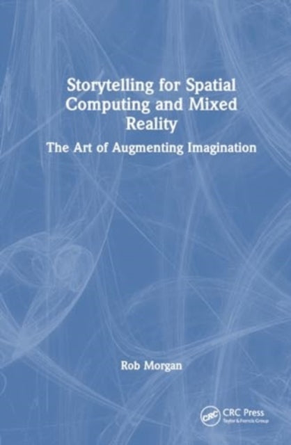 Book cover of: Storytelling for Spatial Computing and Mixed Reality. By: Rob Morgan