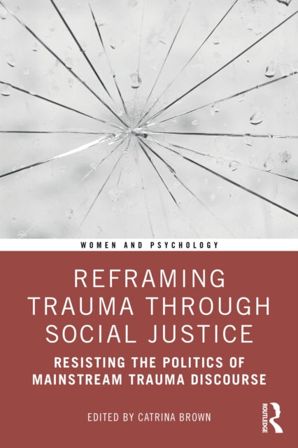 Book cover of: Reframing Trauma Through Social Justice. By: Catrina Brown
