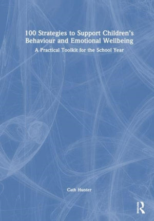 100 Strategies to Support Children’s Behaviour and Emotional Wellbeing
