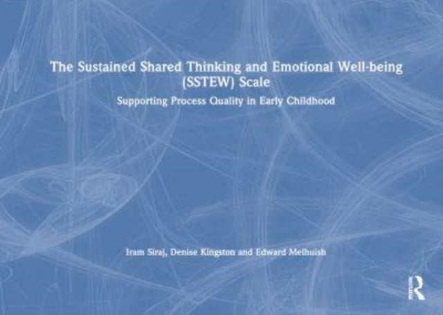 Book cover of: Sustained Shared Thinking and Emotional Well-being (SSTEW) Scale. By: Iram Siraj