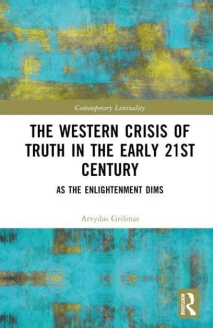 Book cover of: Western Crisis of Truth in the Early 21st Century. By: Arvydas Grisinas