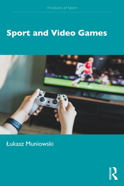 Book cover of: Sport and Video Games. By: Lukasz Muniowski