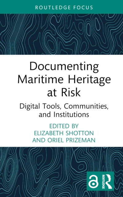 Book cover of: Documenting Maritime Heritage at Risk. By: Elizabeth Shotton