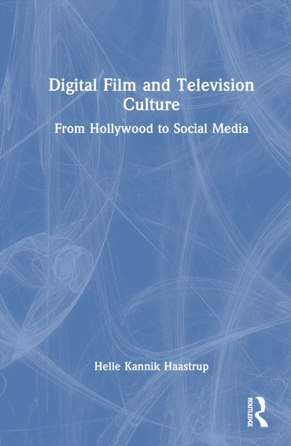Book cover of: Digital Film and Television Culture. By: Helle Kannik Haastrup