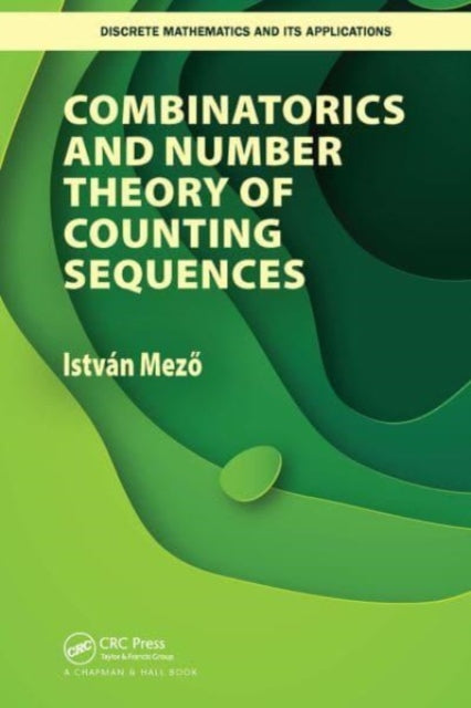 Book cover of: Combinatorics and Number Theory of Counting Sequences. By: Istvan Mezo