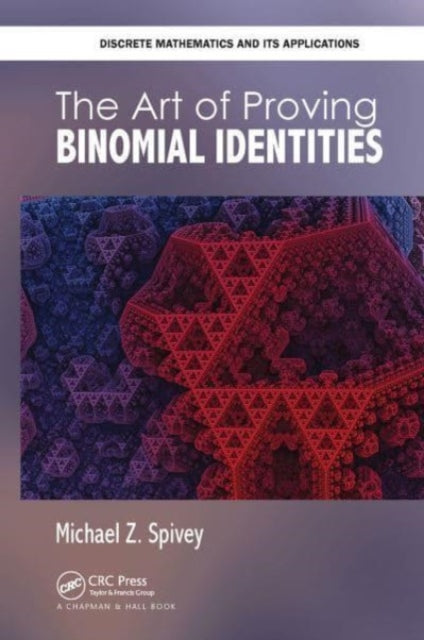 Book cover of: Art of Proving Binomial Identities. By: Michael Z. Spivey