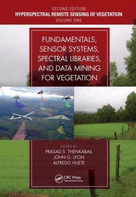 Book cover of: Fundamentals, Sensor Systems, Spectral Libraries, and Data Mining for Vegetation. By: Prasad S. Thenkabail