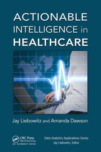 Book cover of: Actionable Intelligence in Healthcare. By: Jay Liebowitz