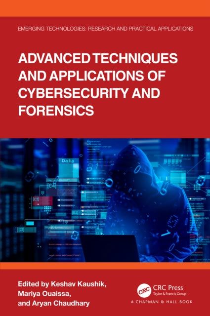 Book cover of: Advanced Techniques and Applications of Cybersecurity and Forensics. By: Keshav Kaushik