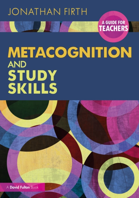 Book cover of: Metacognition and Study Skills: A Guide for Teachers. By: Jonathan Firth