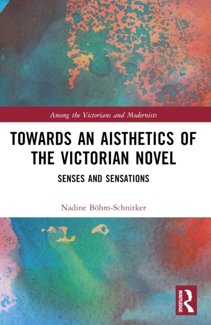 Book cover of: Towards an Aisthetics of the Victorian Novel. By: Nadine Boehm-Schnitker