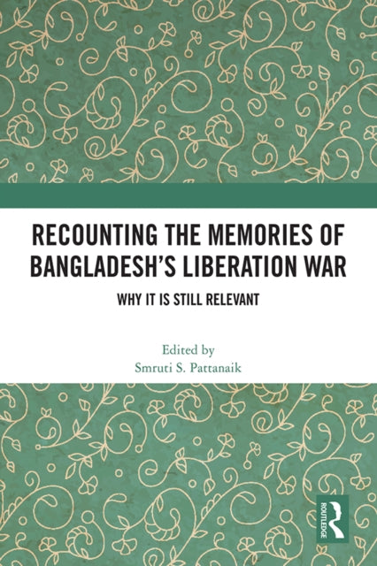 Book cover of: Recounting the Memories of Bangladesh’s Liberation War. By: Smruti S. Pattanaik