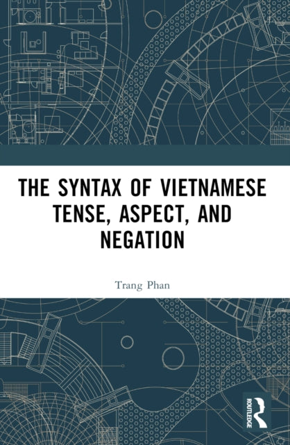 Book cover of: Syntax of Vietnamese Tense, Aspect, and Negation. By: Trang Phan