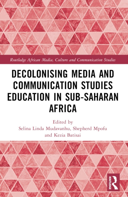 Book cover of: Decolonising Media and Communication Studies Education in Sub-Saharan Africa. By: Selina Linda Mudavanhu