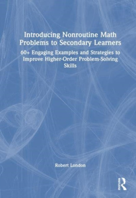 Book cover of: Introducing Nonroutine Math Problems to Secondary Learners. By: Robert London