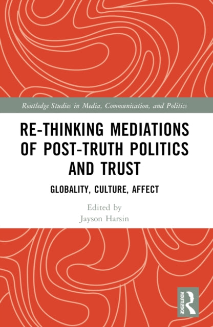 Book cover of: Re-thinking Mediations of Post-truth Politics and Trust. By: Jayson Harsin