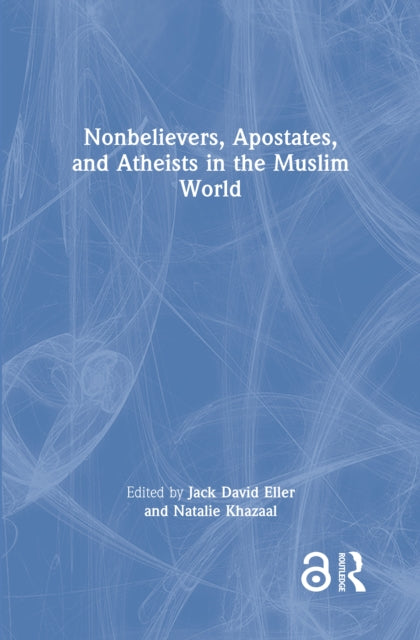 Nonbelievers, Apostates, and Atheists in the Muslim World