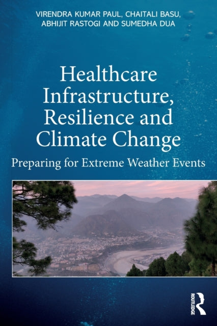 Book cover of: Healthcare Infrastructure, Resilience and Climate Change. By: Virenda Kumar Paul