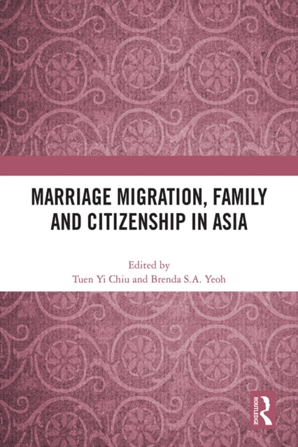 Book cover of: Marriage Migration, Family and Citizenship in Asia. By: Tuen Yi Chiu