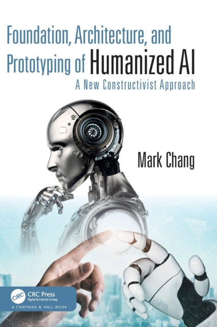 Book cover of: Foundation, Architecture, and Prototyping of Humanized AI. By: Mark Chang