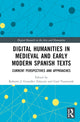 Book cover of: Digital Humanities in Medieval and Early Modern Spanish Texts. By: Roberto J. González Zalacain