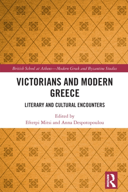 Book cover of: Victorians and Modern Greece. By: Efterpi Mitsi