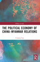 Book cover of: Political Economy of China-Myanmar Relations. By: Yizheng Zou