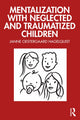Book cover of: Mentalization with Neglected and Traumatized Children. By: Janne Østergaard Hagelquist